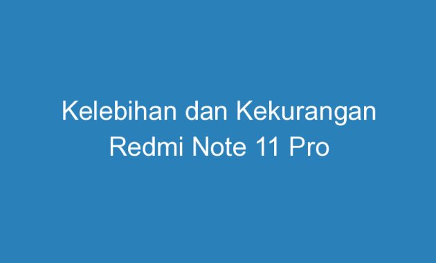 Kelebihan Dan Kekurangan Redmi Note 11 Pro DuaHp