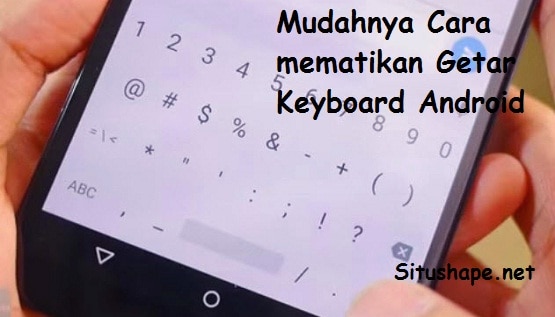 Mudahnya Cara mematikan Getar Keyboard Android