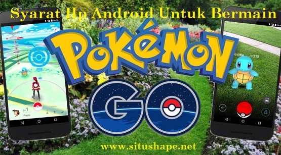 Syarat Hp Android Untuk Bermain Pokemon Go