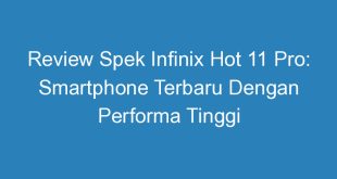 review spek infinix hot 11 pro smartphone terbaru dengan performa tinggi 11250