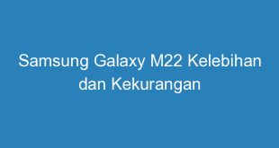 samsung galaxy m22 kelebihan dan kekurangan 11240