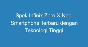 spek infinix zero x neo smartphone terbaru dengan teknologi tinggi 11252