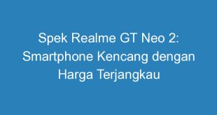 spek realme gt neo 2 smartphone kencang dengan harga terjangkau 11253