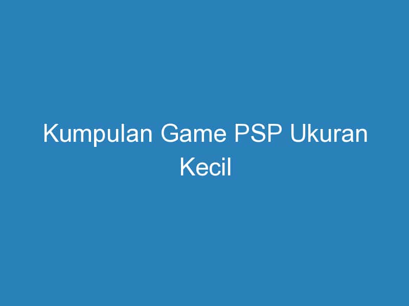 √ Kumpulan Game PSP Ukuran Kecil - DuaHp.com