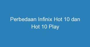perbedaan infinix hot 10 dan hot 10 play 11328