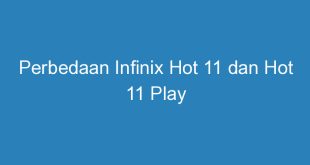 perbedaan infinix hot 11 dan hot 11 play 11330