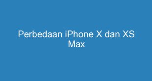 perbedaan iphone x dan xs max 11332