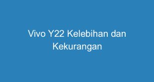 vivo y22 kelebihan dan kekurangan 11278