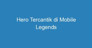 Hero Tercantik di Mobile Legends