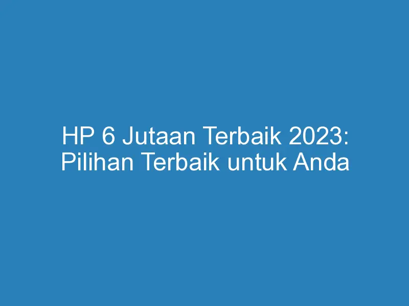 hp 5 6 jutaan terbaik 2023