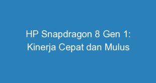 HP Snapdragon 8 Gen 1: Kinerja Cepat dan Mulus