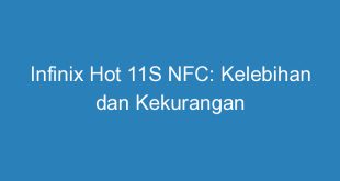 Infinix Hot 11S NFC: Kelebihan dan Kekurangan