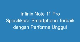 Infinix Note 11 Pro Spesifikasi: Smartphone Terbaik dengan Performa Unggul