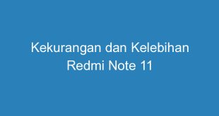 Kekurangan dan Kelebihan Redmi Note 11