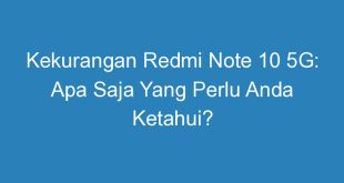 Kekurangan Redmi Note 10 5G: Apa Saja Yang Perlu Anda Ketahui?