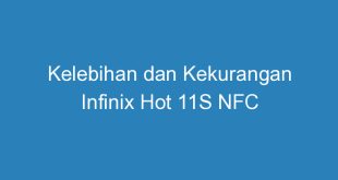 Kelebihan dan Kekurangan Infinix Hot 11S NFC