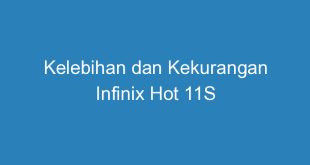 Kelebihan dan Kekurangan Infinix Hot 11S