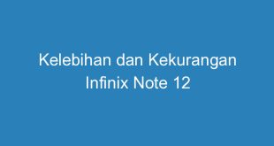 Kelebihan dan Kekurangan Infinix Note 12