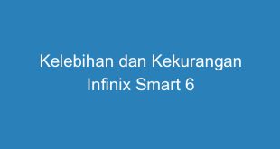 Kelebihan dan Kekurangan Infinix Smart 6