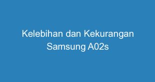 Kelebihan dan Kekurangan Samsung A02s