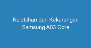 Kelebihan dan Kekurangan Samsung A03 Core