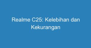 Realme C25: Kelebihan dan Kekurangan