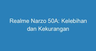 Realme Narzo 50A: Kelebihan dan Kekurangan