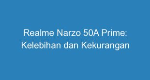 Realme Narzo 50A Prime: Kelebihan dan Kekurangan