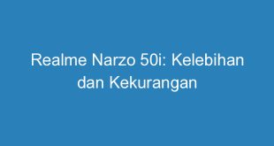 Realme Narzo 50i: Kelebihan dan Kekurangan
