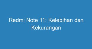 Redmi Note 11: Kelebihan dan Kekurangan