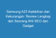 Samsung A23 Kelebihan dan Kekurangan: Review Lengkap dari Seorang Ahli SEO dan Gadget