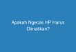 Apakah Ngecas HP Harus Dimatikan?