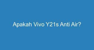 Apakah Vivo Y21s Anti Air?