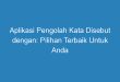 Aplikasi Pengolah Kata Disebut dengan: Pilihan Terbaik Untuk Anda