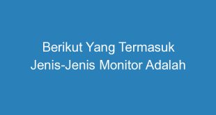 Berikut Yang Termasuk Jenis Jenis Monitor Adalah