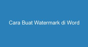 Cara Buat Watermark di Word