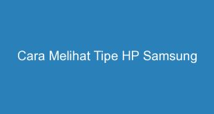 Cara Melihat Tipe HP Samsung