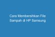 Cara Membersihkan File Sampah di HP Samsung