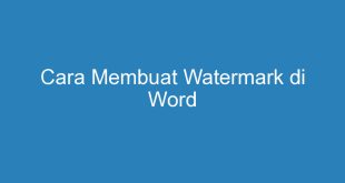 Cara Membuat Watermark di Word