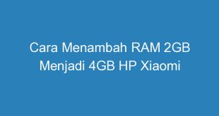 Cara Menambah RAM 2GB Menjadi 4GB HP Xiaomi