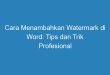 Cara Menambahkan Watermark di Word: Tips dan Trik Profesional