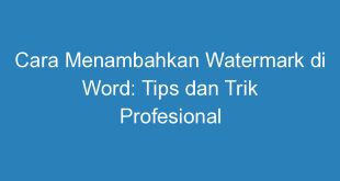 Cara Menambahkan Watermark di Word: Tips dan Trik Profesional