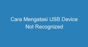 Cara Mengatasi USB Device Not Recognized