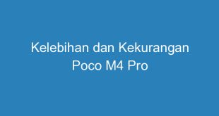 Kelebihan dan Kekurangan Poco M4 Pro