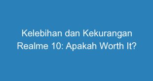 Kelebihan dan Kekurangan Realme 10: Apakah Worth It?