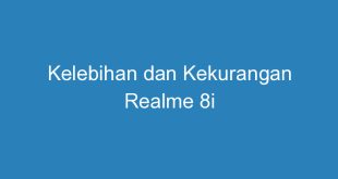Kelebihan dan Kekurangan Realme 8i