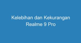 Kelebihan dan Kekurangan Realme 9 Pro