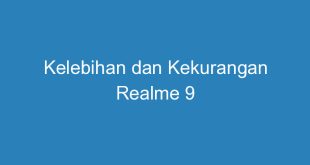 Kelebihan dan Kekurangan Realme 9