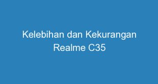 Kelebihan dan Kekurangan Realme C35