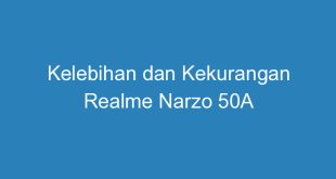 Kelebihan dan Kekurangan Realme Narzo 50A